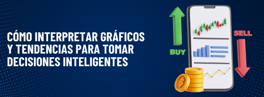 Cómo interpretar gráficos y tendencias para tomar decisiones inteligentes
