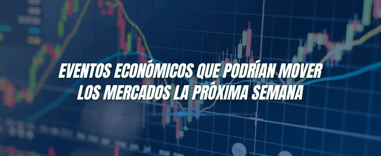 Eventos económicos que podrían mover los mercados