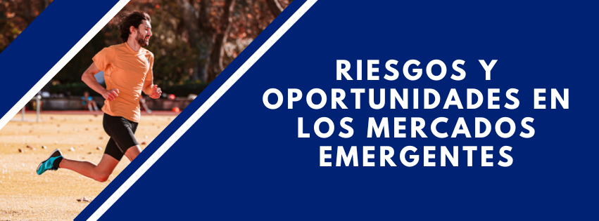 Riesgos y oportunidades en los mercados emergentes